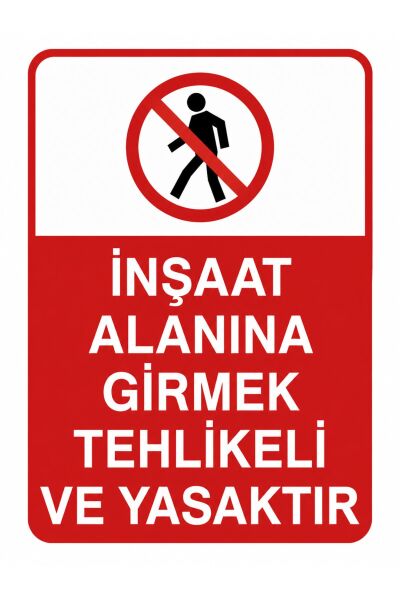 Pvc İnşaat Alanına Girmek Tehlikeli ve Yasaktır İş Güvenliği Uyarı Levhası, Kırmızı-Beyaz, 25x35 cm